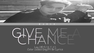 Lay (레이/张艺兴) – Give Me A Chance (Color Coded Lyrics/Eng/Pt-Br)