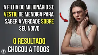 Filha de Milionário Se vestiu de Mendiga para descobrir a Verdade Sobre o Noivo. O Resultado foi...