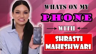 What’s On My Phone With Shrishti Maheshwari| Phone Secrets Revealed | Exclusive