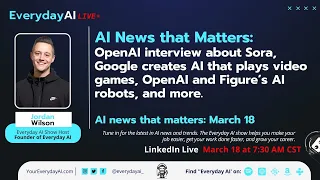 AI News that Matters: OpenAI interview about Sora, Google's AI that plays video games, and more.