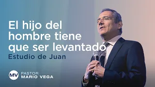 El hijo del hombre tiene que ser levantado | Juan 3:14-21 | Estudio Bíblico