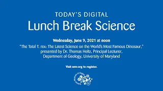Lunch Break Science: The Total T. rex: The Latest Science on the World's Most Famous Dinosaur