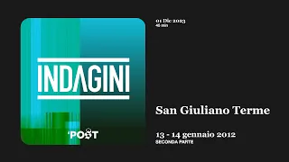 Indagini - San Giuliano Terme - 13, 14 gennaio 2012 - Seconda Parte