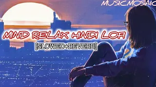 Mind Relax Lofi Mashup Song |Slowed +Reverb Mix lo-fi Mashup| Arijit Singh Mashup | Musicmosaic