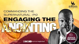 COMMANDING THE SUPERNATURAL PART2: ENGAGING THE ANOINTING WITH APOSTLE JOSHUA SELMAN II20II02II2022