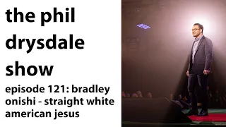121 - Bradley Onishi - Straight White American Jesus