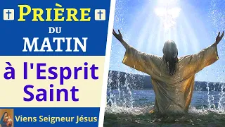 Prière du MATIN à l'Esprit Saint - Invocation au Saint Esprit - Prière puissante