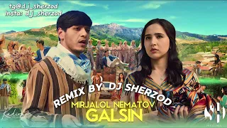 Mirjalol Nematov- Galsin Remix (DJ SHERZOD)