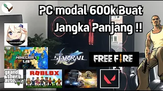 Rakit pc 600 ribu buat jangka panjang? Udah bisa valorant, genshin, hsr, gta samp, gta 5, FF, Roblox