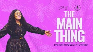 The Main Thing | Pastor Modele Fatoyinbo | DPE 30-05-2023