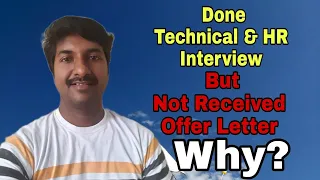 Done Technical and HR interview But Not Received offer Letter Why?