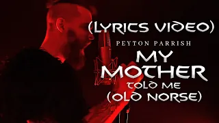 Peyton Parrish - My Mother Told Me (Old Norse) VIKING CHANT (LYRICS VIDEO)