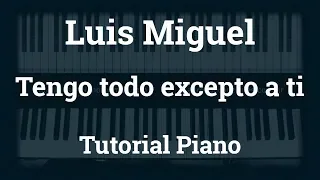 Luis Miguel - Tengo todo excepto a ti - Tutorial - Piano