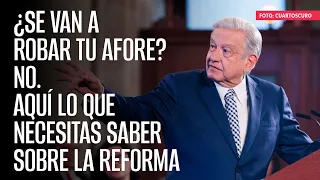 ¿Se van a robar tu Afore? No. Aquí lo que necesitas saber sobre la reforma