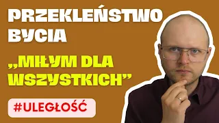 Zgadzasz się na wszystko? Nie warto „być miłym” dla wszystkich (Przekleństwo bycia miłym)