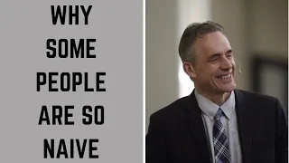 Why Are Some People So Naive? | Jordan Peterson