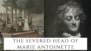 The SEVERED Head Of Marie Antoinette - The French Queen