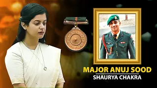 Shaurya Chakra to Major Anuj Sood, 21st Battalion, Rashtriya Rifles | Aakriti Sood