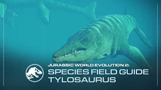 Species Field Guide | Tylosaurus | Jurassic World Evolution 2