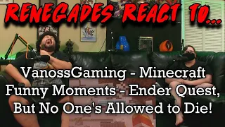 Renegades React to... @VanossGaming - Minecraft Funny Moments - Ender Quest No One's Allowed to Die!