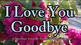 I Love You Goodbye - Celine Dion " Cover By: Diana CM (Lyrics Video)