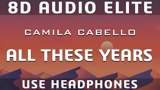 Camila Cabello - All These Years |8D Audio Elite|