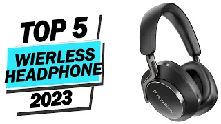 Top 5 Best Wireless Headphones For 2023