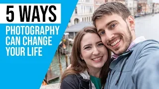 How Photography Can Change Your Life - 5 Ways