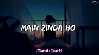 Main Zinda Hu Lekin Kaha Zindgi Hai -Lofi(slowed + reverb) - Sad Lofi Music