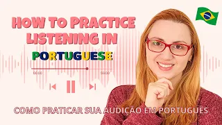HOW TO PRACTICE LISTENING IN PORTUGUESE - Como praticar sua audição em português