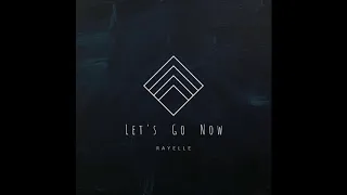 Let's Go Now - Rayelle