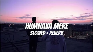 Humnava Mere (Slowed + Reverb) Lofi | Jubin Nautiyal | Happy Music | Lofi songs
