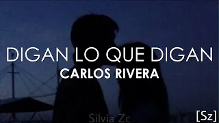 Carlos Rivera - Digan Lo Que Digan (Letra)