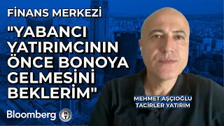 Finans Merkezi - "Yabancı Yatırımcının Önce Bonoya Gelmesini Beklerim" | 2 Mayıs 2024