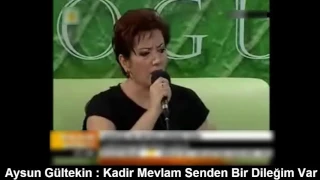 AYSUN GÜLTEKİN : KADİR MEVLAM SENDEN BİR DİLEĞİM VAR