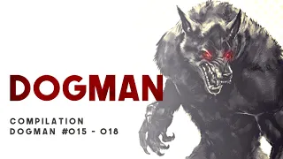 24 DOGMAN ENCOUNTERS (EPISODES #015  - 018 COMPILATION) - What Lurks Above