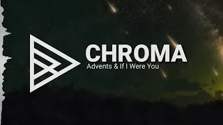 Advents - Chroma (Ft. If I Were You)