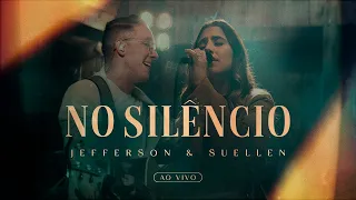 NO SILÊNCIO┃JEFFERSON & SUELLEN (LIVE SESSION - AO VIVO)