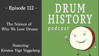 The Science of Why We Love Drums with Dr. Kristen Vogt Veggeberg - Drum History Podcast