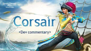 Corsair, a Pirate with Big Dreams | Dev Commentary [Black Desert]