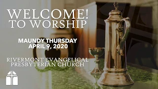 Maundy Thursday Worship Service April 9, 2020