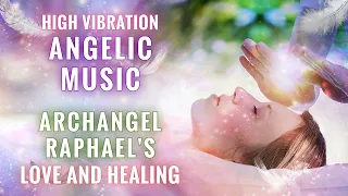 High Vibration Angelic Music - Experience The Healing and Love Energy of Archangel Raphael