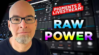 RAW POWER! Pigments 5 Livestream Tutorial