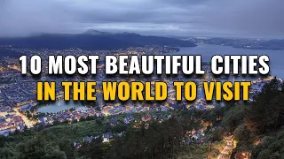 10 Most Beautiful Cities in the World to Visit in Your Lifetime