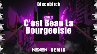 Discobitch - C'est Beau La Bourgeoisie (NEXEN REMIX) 2023