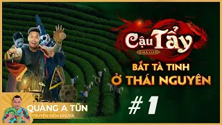 Truyện ma làng quê pháp sư : Cậu Tẩy bắt tà linh ở Thái Nguyên #1 | Quàng A Tũn