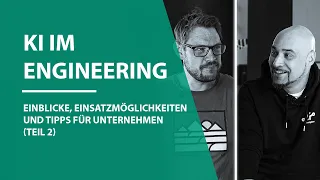 KI im Engineering: Einblicke, Einsatzmöglichkeiten und Tipps für Unternehmen (Teil 2)