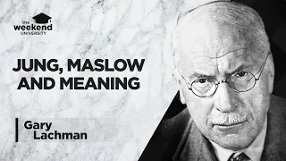 Jung, Maslow & The Mechanics of Meaning - Gary Lachman