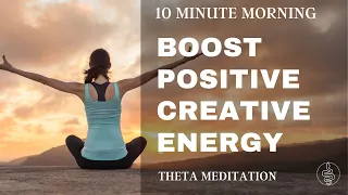 Morning Meditation - Positive Energy + Creative Boost - Theta Waves - 10 min