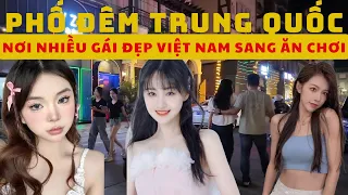 Đến "Phố Đêm Trung Quốc" xem các quán Bar, Club nhiều gái đẹp Việt Nam sang ăn chơi làm việc